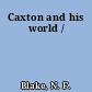 Caxton and his world /