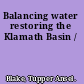 Balancing water restoring the Klamath Basin /