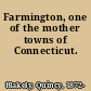 Farmington, one of the mother towns of Connecticut.