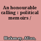 An honourable calling : political memoirs /