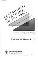 Black-white relations in the 1980s : toward a long-term policy /