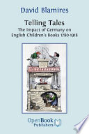 Telling tales the impact of Germany on English children's books 1780-1918 /