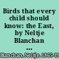 Birds that every child should know: the East, by Neltje Blanchan [pseud.].sixty-three pages of Photographs from life.