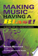 Making music and having a blast! a guide for all music students /