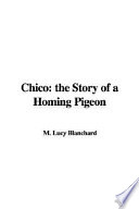 Chico : the story of a homing pigeon /