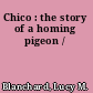 Chico : the story of a homing pigeon /