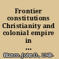 Frontier constitutions Christianity and colonial empire in the nineteenth-century Philippines /