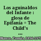 Los aguinaldos del Infante : glosa de Epifanía = The Child's gifts : a twelfth night tale /