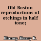 Old Boston reproductions of etchings in half tone;