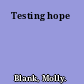 Testing hope