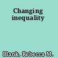 Changing inequality