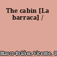 The cabin [La barraca] /