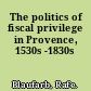 The politics of fiscal privilege in Provence, 1530s -1830s