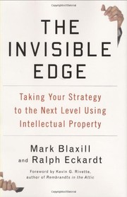 The invisible edge : taking your strategy to the next level using intellectual property /