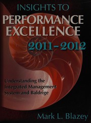 Insights to performance excellence 2011-2012 : understanding the integrates management system and baldrige /