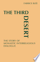 The third desert : the story of monastic interreligious dialogue /