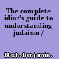 The complete idiot's guide to understanding judaism /