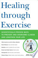 Healing through exercise scientifically proven ways to prevent and overcome illness and lengthen your life /