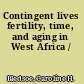 Contingent lives fertility, time, and aging in West Africa /