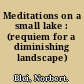 Meditations on a small lake : (requiem for a diminishing landscape) /