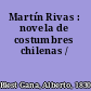 Martín Rivas : novela de costumbres chilenas /