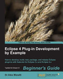 Eclipse 4 plug-in development by example beginner's guide how to develop, build, test, package, and release Exlipse plug-ins with features for Eclipse 3.x and Exlipse 4.x /