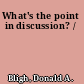 What's the point in discussion? /