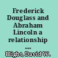 Frederick Douglass and Abraham Lincoln a relationship in language, politics, and memory /