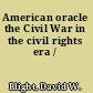 American oracle the Civil War in the civil rights era /