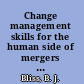 Change management skills for the human side of mergers and acquisitions /