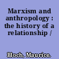 Marxism and anthropology : the history of a relationship /