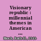 Visionary republic : millennial themes in American thought 1756-1800 /