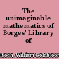 The unimaginable mathematics of Borges' Library of Babel