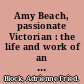 Amy Beach, passionate Victorian : the life and work of an American composer, 1867-1944 /