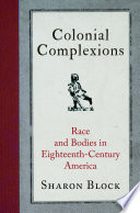 Colonial complexions : race and bodies in eighteenth-century America /