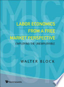 Labor economics from a free market perspective employing the unemployable /