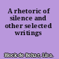 A rhetoric of silence and other selected writings