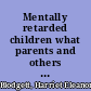 Mentally retarded children what parents and others should know /