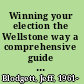 Winning your election the Wellstone way a comprehensive guide for candidates and campaign workers /