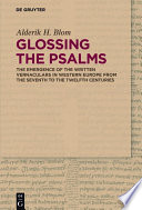 Glossing the Psalms : the emergence of the written vernaculars in Western Europe from the seventh to the twelfth centuries /