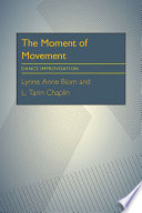 The moment of movement : dance improvisation /