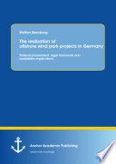 The realisation of offshore wind park projects in Germany : political environment, legal framework and bankability implications /