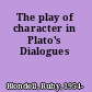 The play of character in Plato's Dialogues