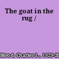 The goat in the rug /