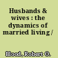 Husbands & wives : the dynamics of married living /