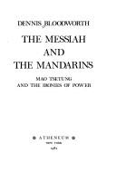The messiah and the mandarins : Mao Tsetung and the ironies of power /