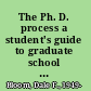 The Ph. D. process a student's guide to graduate school in the sciences /