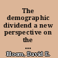 The demographic dividend a new perspective on the economic consequences of population change /