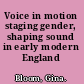 Voice in motion staging gender, shaping sound in early modern England /