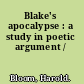 Blake's apocalypse : a study in poetic argument /